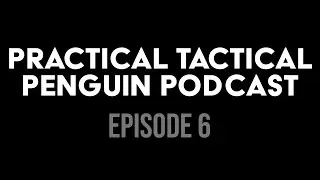 Practical Tactical Penguin Podcast - Episode 6! Fixed Blades, Revolvers, P365 Rattle, Mass Effect