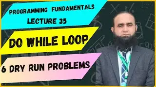 Programming Fundamentals | Lecture 35 | Do While Loop | 6 Dry Run Problems