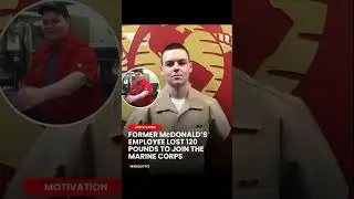 Former McDonald’s work lost 120 lbs to join the Marines
