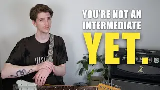 5 Reasons You're Not An Intermediate Guitar Player Yet