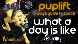 Puplift: A Dog's Guide to Space🐕 🚀 Ch.5: A Day!