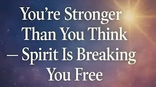 ✨ You’re Stronger Than You Think — Spirit Is Breaking You Free 🔓