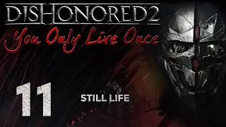 Dishonored 2: You Only Live Once - 11 - Still Life [FINALE]