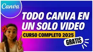 TODO Canva en un Solo Video 🔥 Curso Completo Paso a Paso 🖥️ 2️⃣0️⃣2️⃣5️⃣ (GRATIS) 🏆