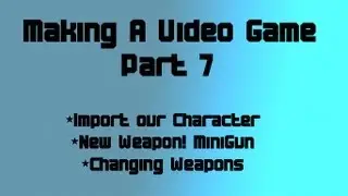 How To Make a Video Game for Beginners: Part 7-Importing and more Weapons!
