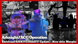 [Roblox]Arknight//ACG Operation Showcase ANNIVERSARY! Update + New skin Morphs [last video]