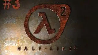 Half Life 2 [Bölüm 3] [Türkçe!]
