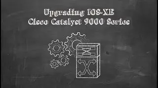 Cisco Catalyst 9K Series - Upgrade IOS-XE