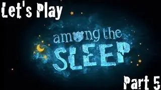 Among The Sleep #5 - Dat Monster