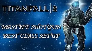 TITANFALL 2 BEST PILOT AND TITAN LOADOUT!! - MASTIFF SHOTGUN AND TONE TITAN!! (TITANFALL 2)