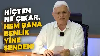 HİÇTEN NE ÇIKAR, HEM BANA BENLİK YİNE SENDEN!