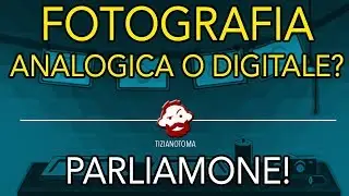 FOTOGRAFIA : ANALOGICA O DIGITALE?