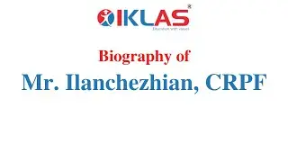 Biography of Mr. Ilanchezhian, CRPF | Interviewed by Jubran Siddique | IKLAS IAS ACADEMY |