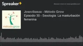Episodio 30 - Sexología: La masturbación femenina