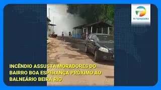 Incêndio Assusta Moradores do Bairro Boa Esperança Próximo ao Balneário Beira Rio