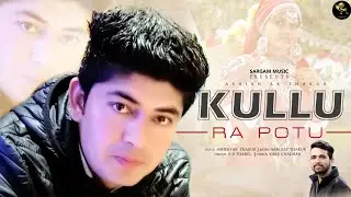 KULLU RA PAATU||ASHISH AK THAKUR||SANDEEP THAKUR||SARGAM MUSIC