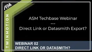 Twinmotion Webinar 02 - Direct Link or Datasmith?