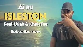 Isleston (Ai au) Feat.Uriah & Khala Tee 2023