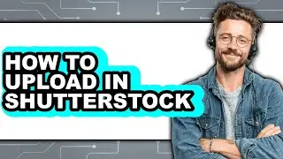 How to Upload in Shutterstock - Step by Step