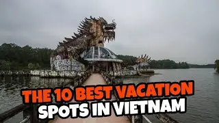 Top 10 best vacation spots in Vietnam