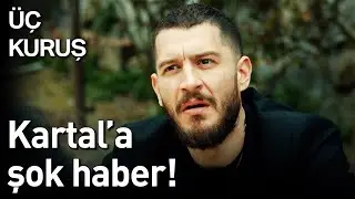 Üç Kuruş 21. Bölüm - Kartal'a Şok Haber!