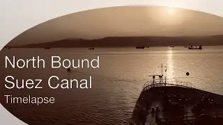 Suez Canal Northbound Time-lapse aboard a Cruise Ship