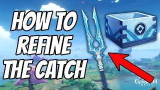 How to refine The Catch Genshin Impact