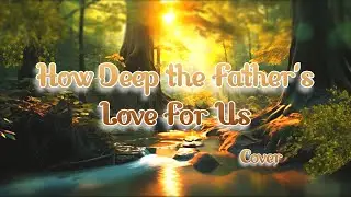 How Deep the Father's Love For Us - Cover