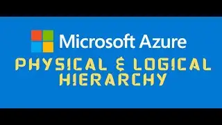 02. Azure Cloud  Physical & Logical Hierarchy