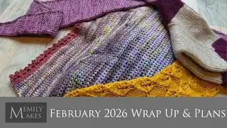 February 2026 Wrap Up - Finished Objects and Plans