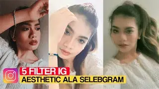 5 Filter Instagram Kekinian Aesthetic [Viral Ala Selebgram]