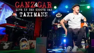 GANZ & GAR - am 24.11.23 wieder live in der Groove Bar - Taximann live