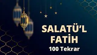 SALATUL FATİH 100 TEKRAR
