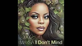 Maysa ~ I Don't Mind // '23 Smooth Soul