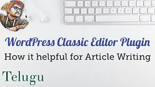 Wordpress Classic Editor Plugin Tutorial Telugu || Article Writing Made Easy Telugu Tutorial