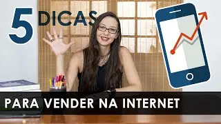 5 DICAS ESSENCIAIS PARA COMEÇAR VENDER NA INTERNET  | Primeiros passos para vender pela internet