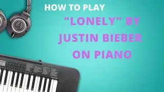 How to play Justin Bieber Lonely on piano