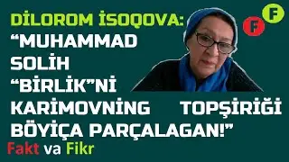 Dilorom İsoqova: “Muhammad Solih “Birlik”ni Karimovning topşiriği böyiça parçalagan!”