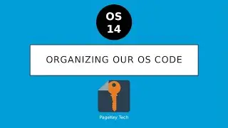 OS14: Organizing Our OS Code