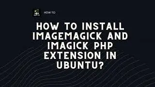 How to Install ImageMagick and Imagick PHP extension in Ubuntu?