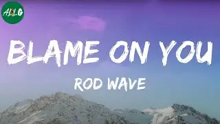 Rod Wave - Blame On You