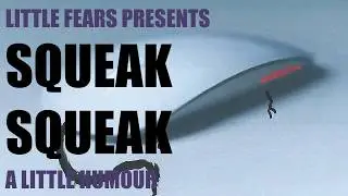 Little Fears Presents: Squeak Squeak