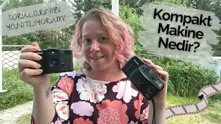 Kompakt Fotoğraf Makinesi Nedir? // Farklı Bas-Çek Modelleri // Sizden Gelen Soruları Yanıtlıyorum