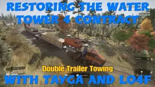 SnowRunner Restoring The Water Tower 4 Contract Double Trailer Towing With Tayga And Lo4f