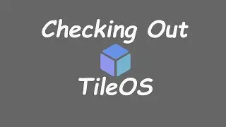 Checking Out TileOS | Not a Linux Guru Guy