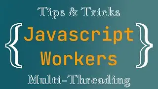 Javascript - Multi Threading with Workers, Tips & Tricks
