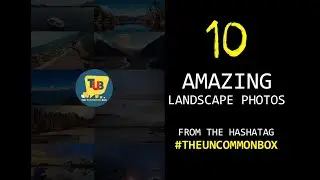 10 Amazing Landscape Photo Featured from #theuncommonbox Hashtag
