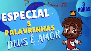ESPECIAL 3 PALAVRINHAS - DEUS É AMOR - PRECIOSA SEMENTE