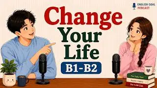 Talk About How to Change Your Life | English Learning Podcast for Easy Daily Life Conversation