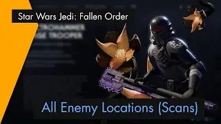 Star Wars Jedi: Fallen Order - All Enemy Locations and Scans (Data Collector / Tactical Guide)